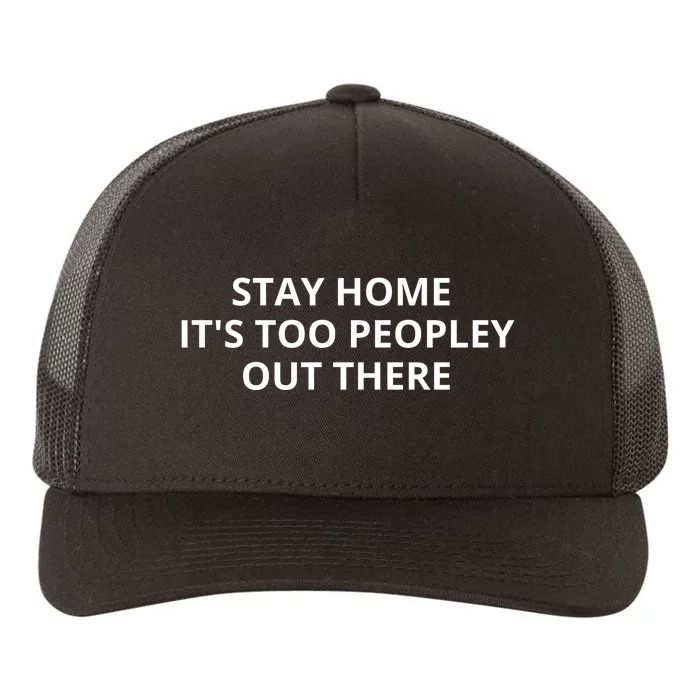 Stay Home It's Too Peopley Out There Yupoong Adult 5-Panel Trucker Hat