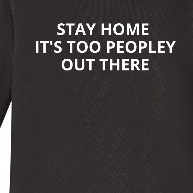 Stay Home It's Too Peopley Out There Baby Long Sleeve Bodysuit