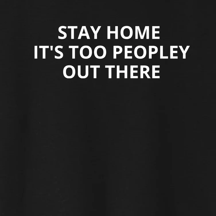 Stay Home It's Too Peopley Out There Women's Crop Top Tee