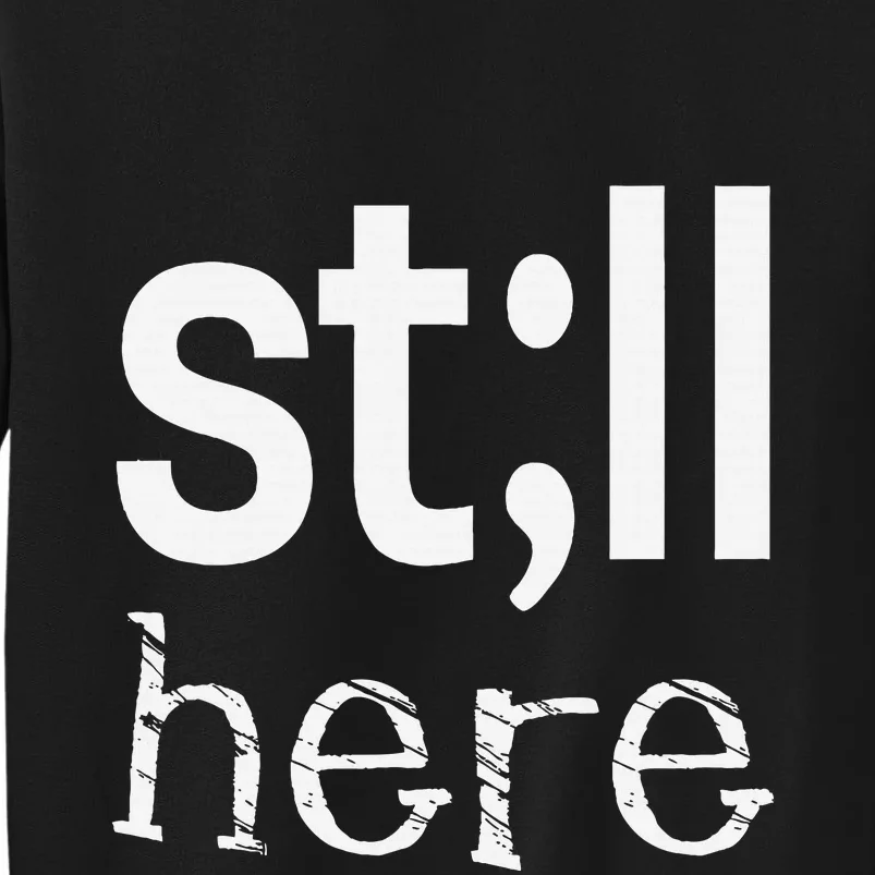 Still Here Inspirational Motivational Gift Sweatshirt