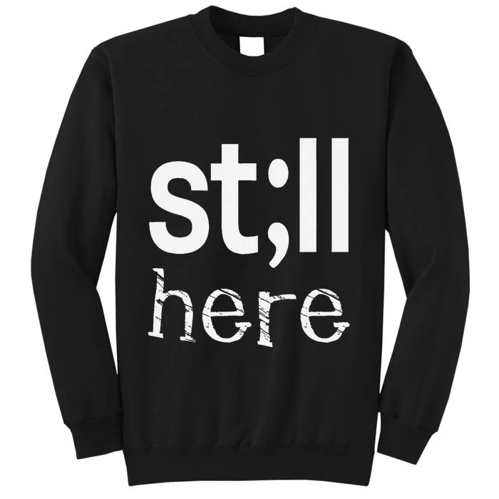 Still Here Inspirational Motivational Gift Sweatshirt