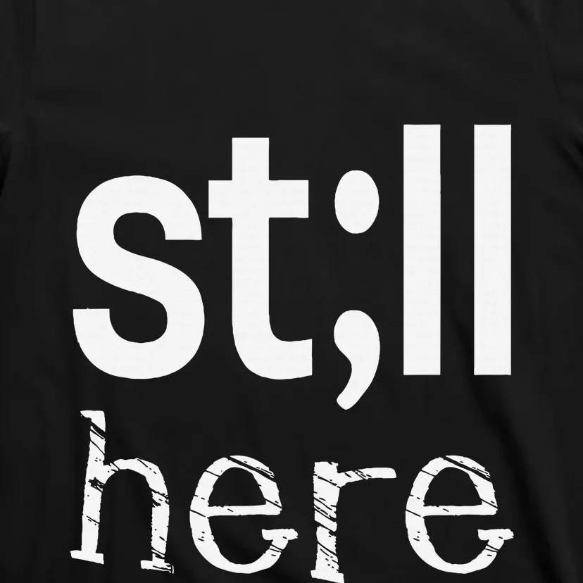 Still Here Inspirational Motivational Gift T-Shirt