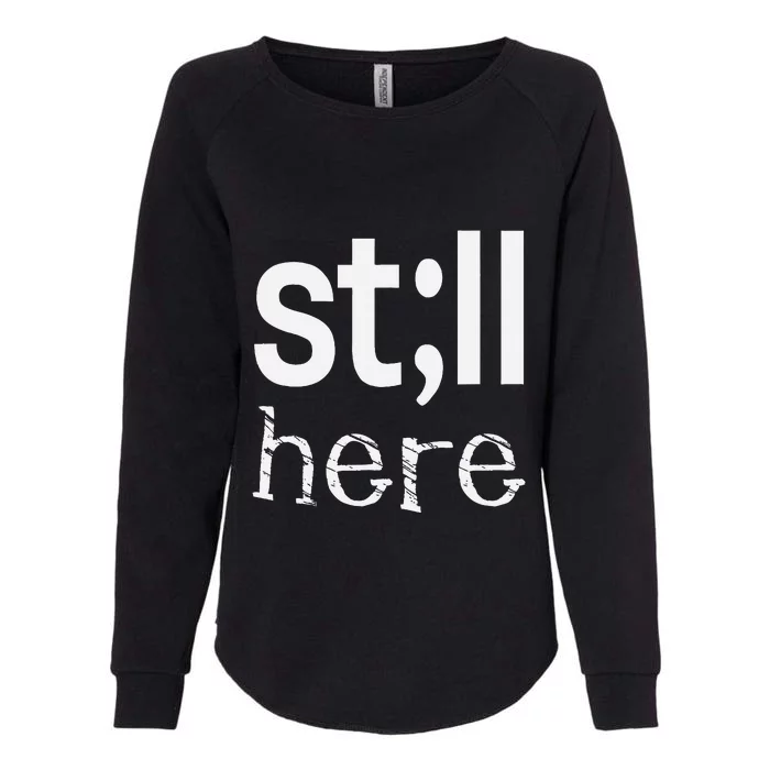 Still Here Inspirational Motivational Gift Womens California Wash Sweatshirt