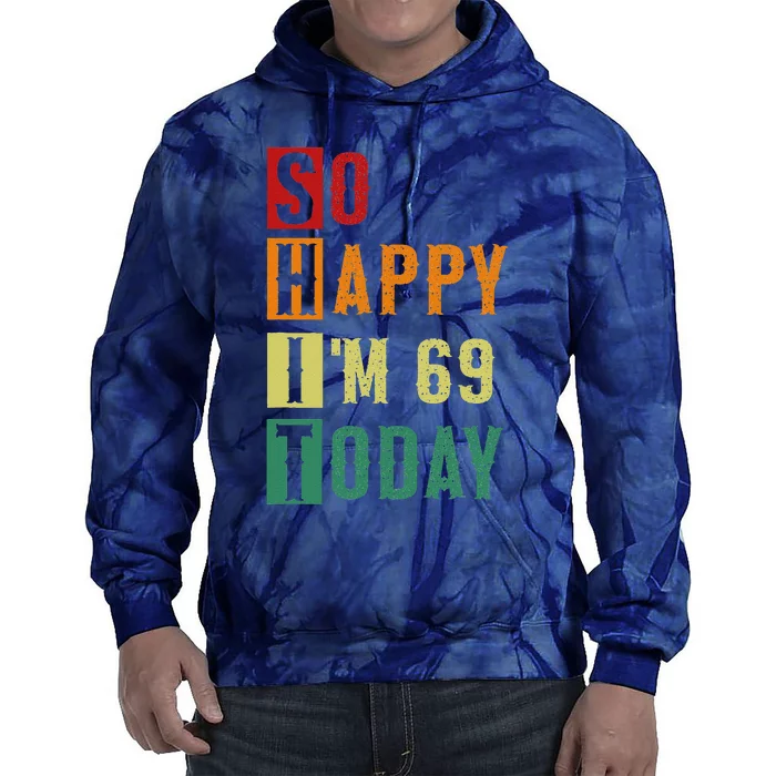 So Happy I'm 69 Today Funny 69 Years Old 69th Birthday Tie Dye Hoodie