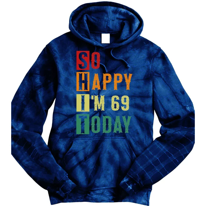 So Happy I'm 69 Today Funny 69 Years Old 69th Birthday Tie Dye Hoodie