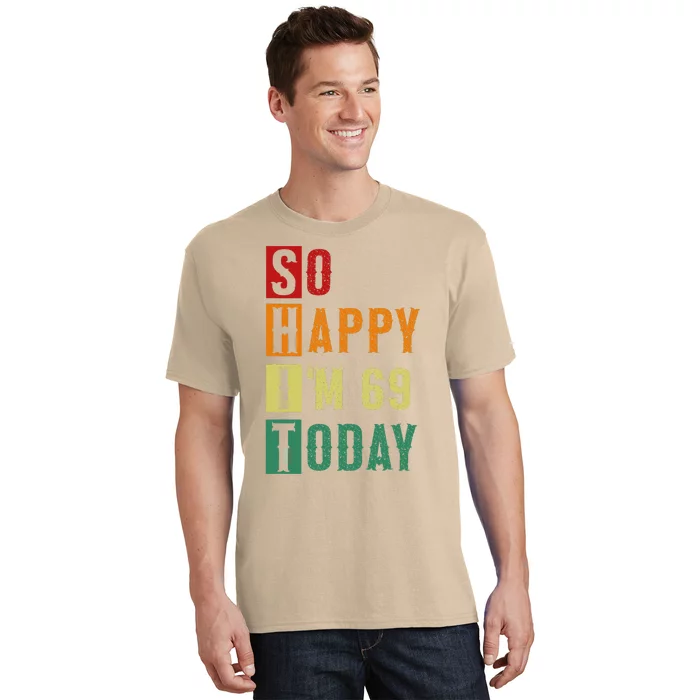 So Happy I'm 69 Today Funny 69 Years Old 69th Birthday T-Shirt