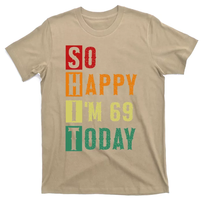 So Happy I'm 69 Today Funny 69 Years Old 69th Birthday T-Shirt