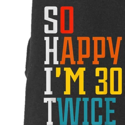 So Happy I'm 30 Twice Funny 60th Birthday Gift Doggie 3-End Fleece Hoodie