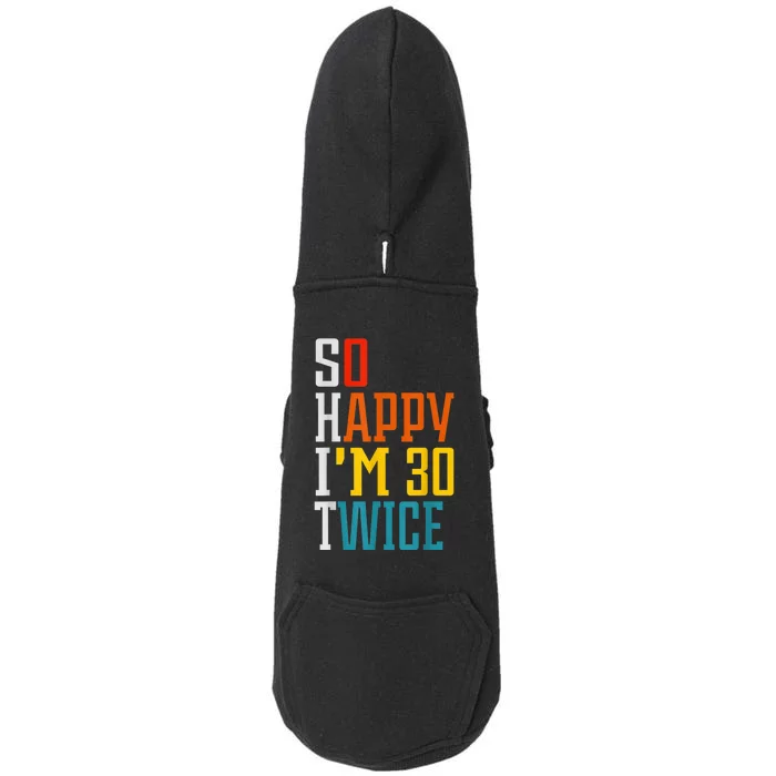 So Happy I'm 30 Twice Funny 60th Birthday Gift Doggie 3-End Fleece Hoodie