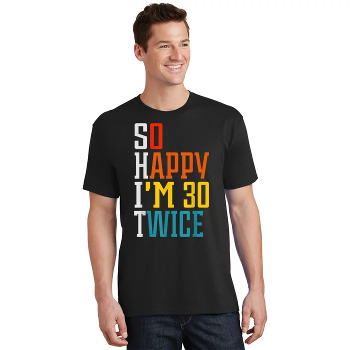 So Happy I'm 30 Twice Funny 60th Birthday Gift T-Shirt