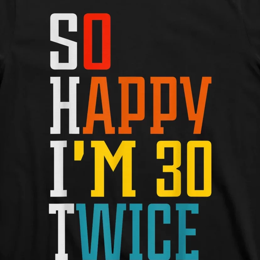 So Happy I'm 30 Twice Funny 60th Birthday Gift T-Shirt