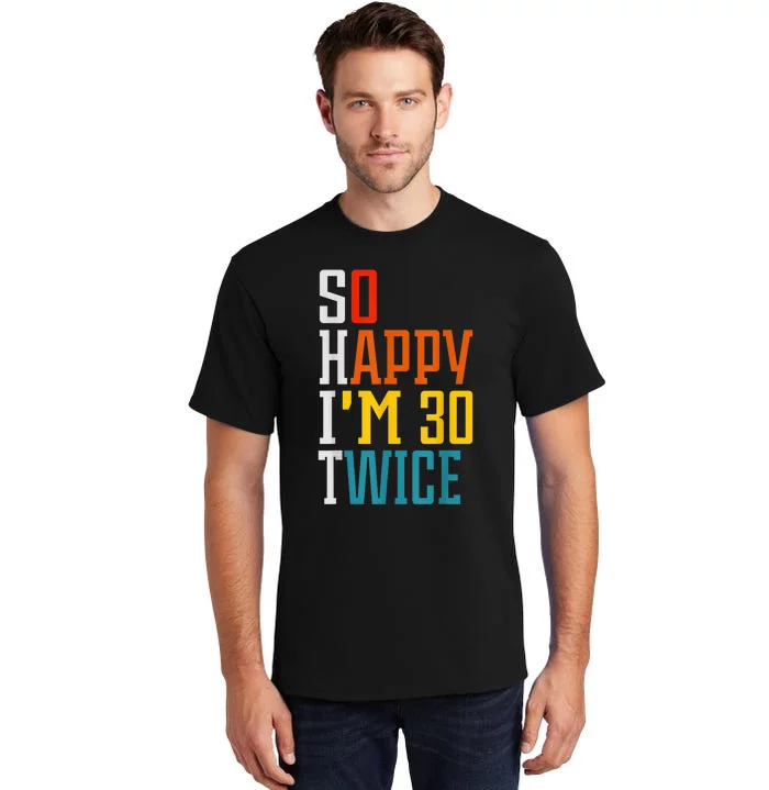 So Happy I'm 30 Twice Funny 60th Birthday Gift Tall T-Shirt