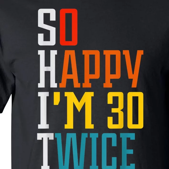 So Happy I'm 30 Twice Funny 60th Birthday Gift Tall T-Shirt