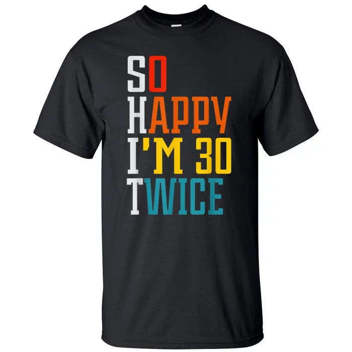 So Happy I'm 30 Twice Funny 60th Birthday Gift Tall T-Shirt