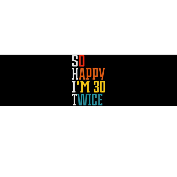 So Happy I'm 30 Twice Funny 60th Birthday Gift Bumper Sticker