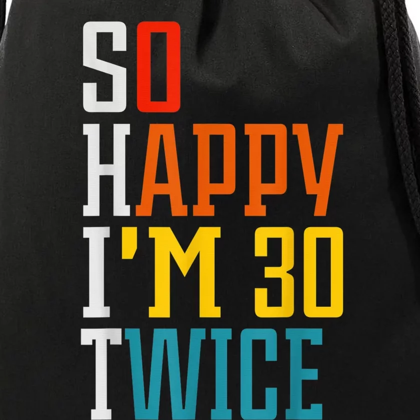 So Happy I'm 30 Twice Funny 60th Birthday Gift Drawstring Bag