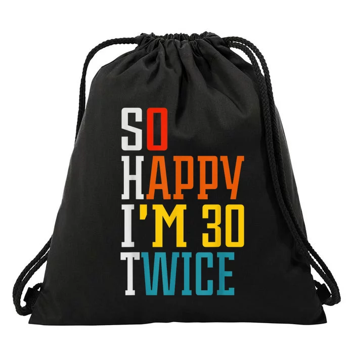 So Happy I'm 30 Twice Funny 60th Birthday Gift Drawstring Bag