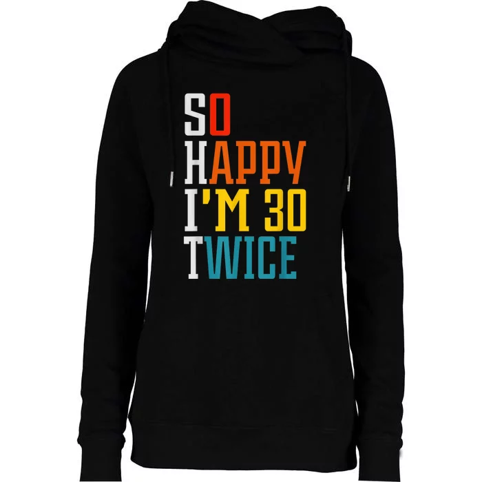 So Happy I'm 30 Twice Funny 60th Birthday Gift Womens Funnel Neck Pullover Hood