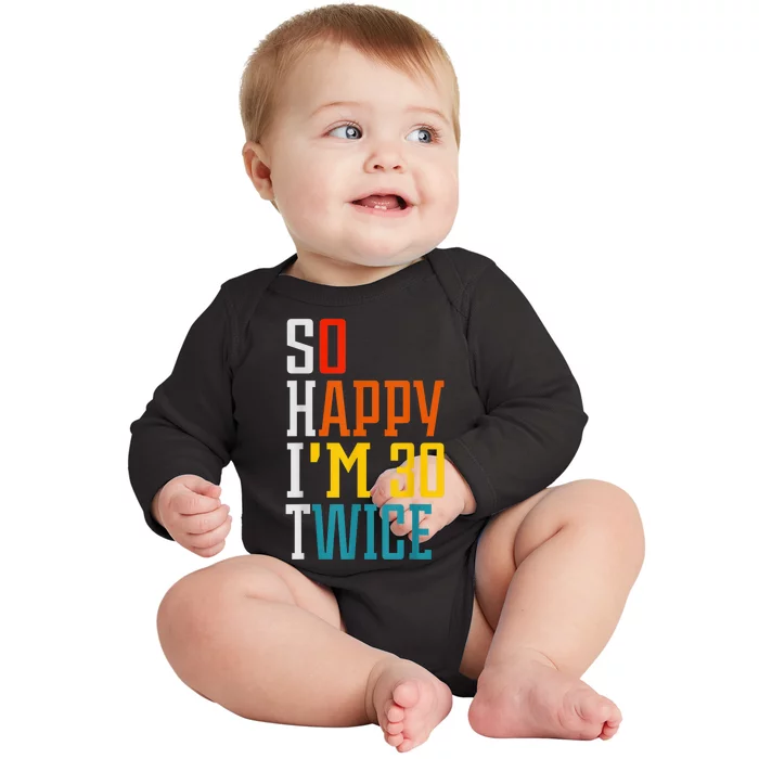 So Happy I'm 30 Twice Funny 60th Birthday Gift Baby Long Sleeve Bodysuit