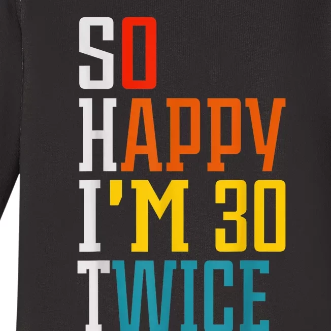 So Happy I'm 30 Twice Funny 60th Birthday Gift Baby Long Sleeve Bodysuit