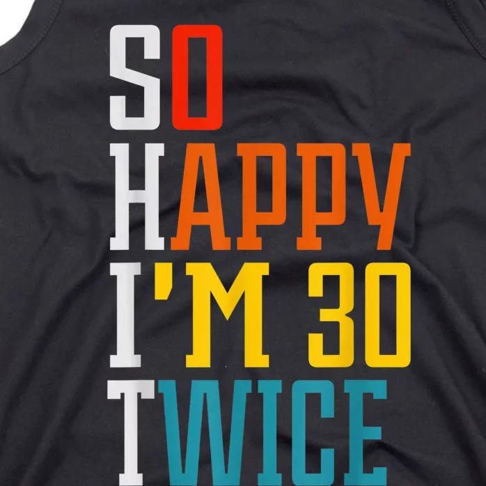 So Happy I'm 30 Twice Funny 60th Birthday Gift Tank Top