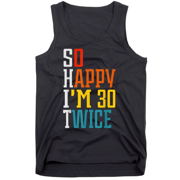 So Happy I'm 30 Twice Funny 60th Birthday Gift Tank Top