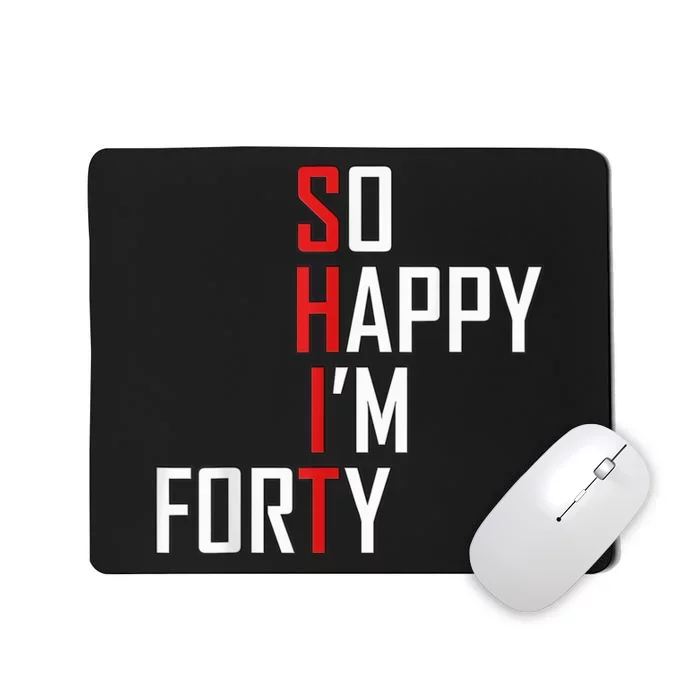 So Happy I'm Forty Funny 40th Birthday 40 Year Old Gag Gift Mousepad