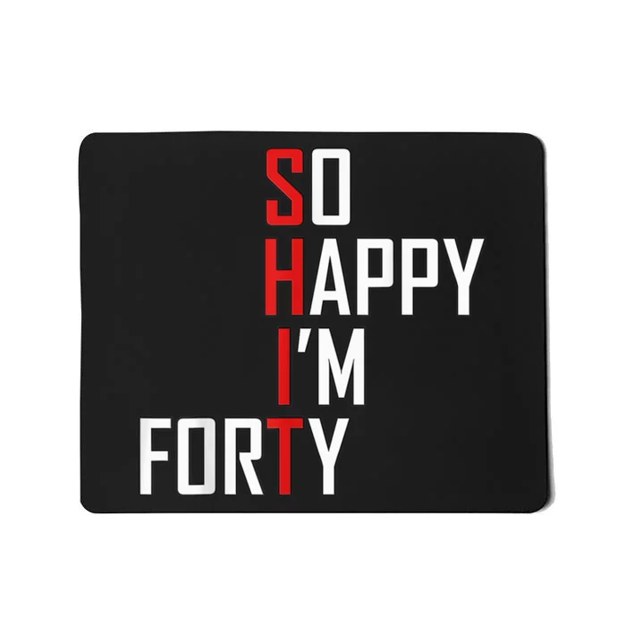 So Happy I'm Forty Funny 40th Birthday 40 Year Old Gag Gift Mousepad