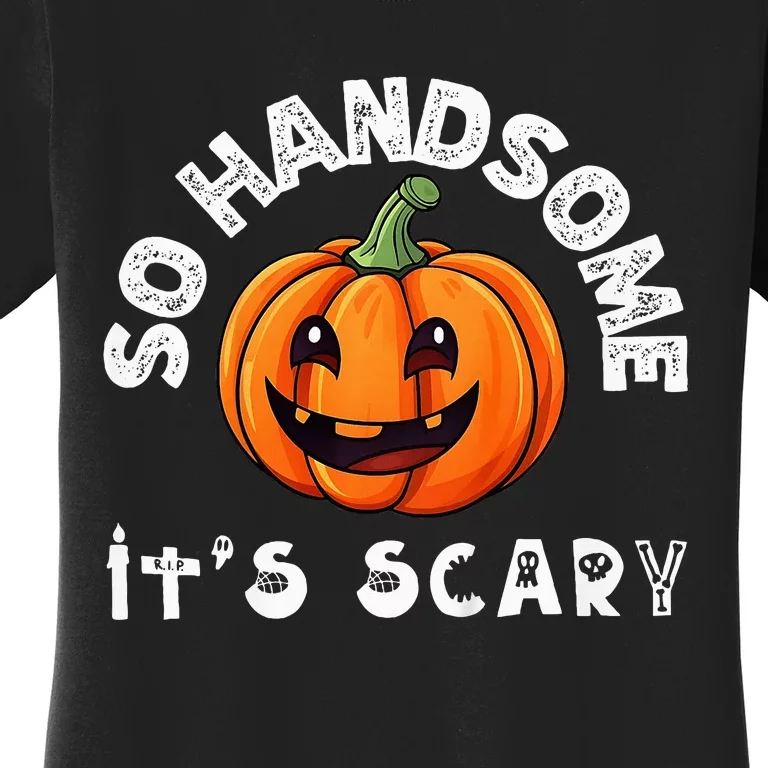 So Handsome Its Scary Boy Halloween Pumpkin Women's T-Shirt