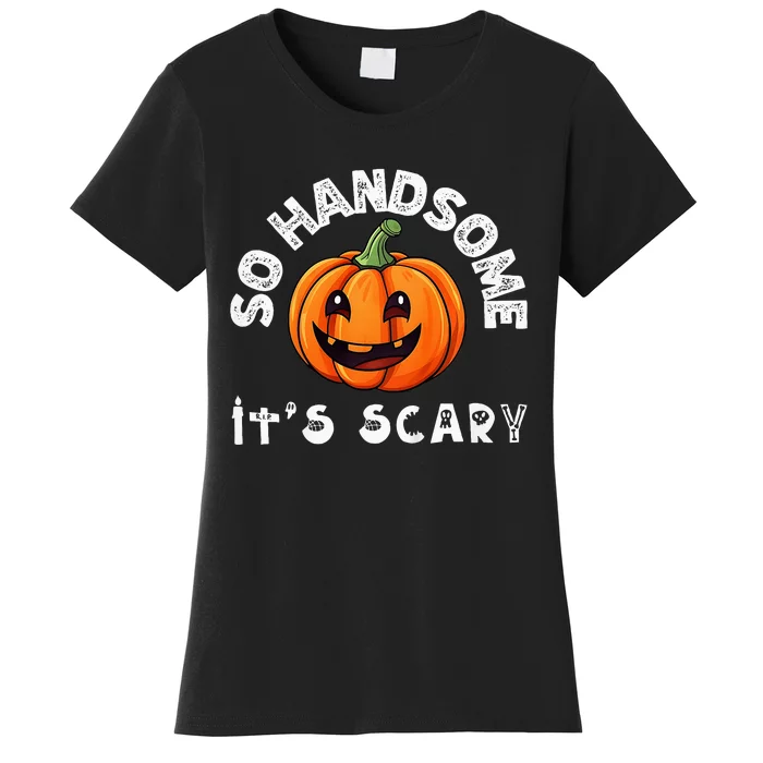 So Handsome Its Scary Boy Halloween Pumpkin Women's T-Shirt