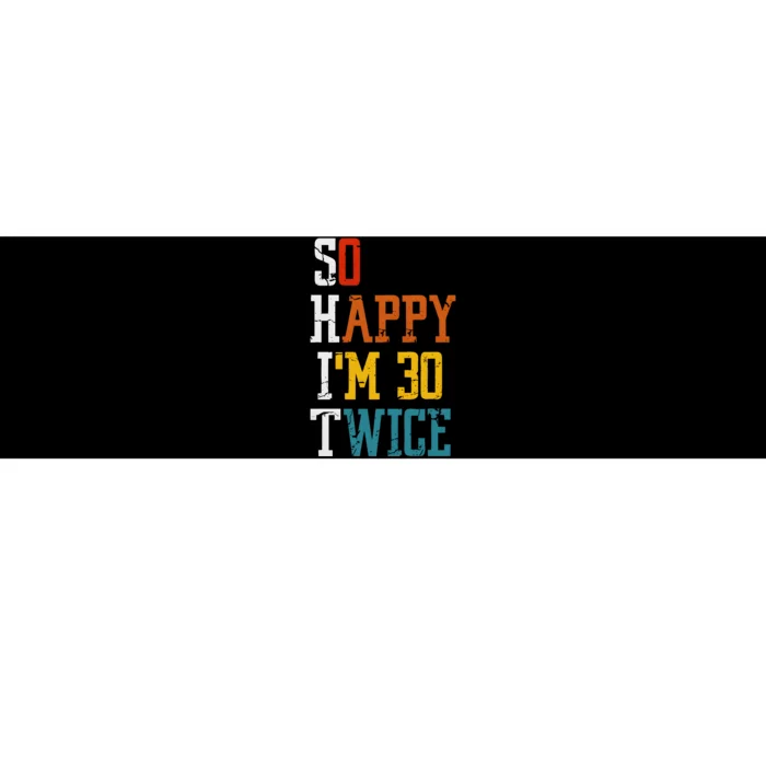 So Happy Im 30 Twice Funny 60th Birthday Bumper Sticker