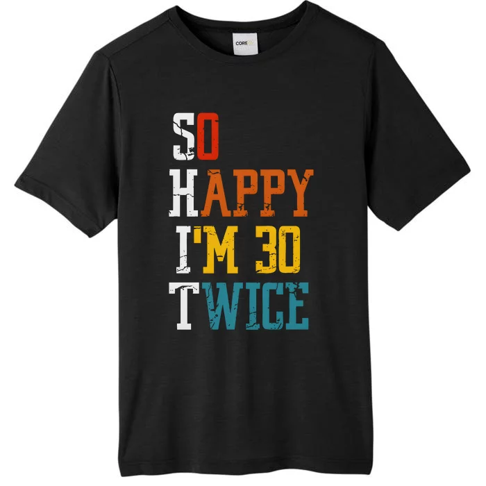 So Happy Im 30 Twice Funny 60th Birthday ChromaSoft Performance T-Shirt