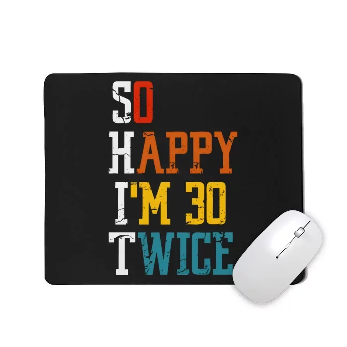 So Happy Im 30 Twice Funny 60th Birthday Mousepad