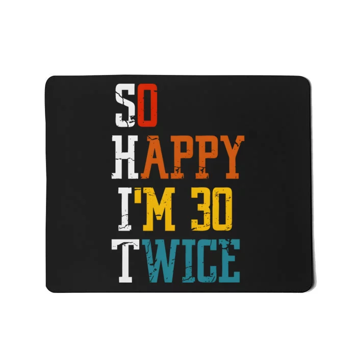 So Happy Im 30 Twice Funny 60th Birthday Mousepad