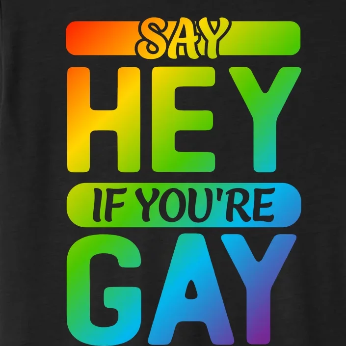 Say Hey If Youre Gay LGBT T Design ChromaSoft Performance T-Shirt