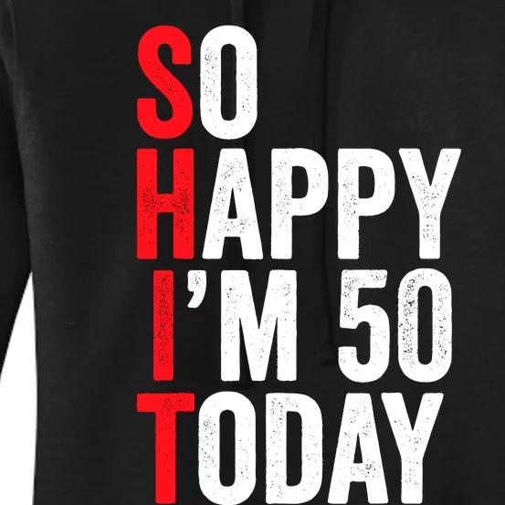 So Happy IM 50 Today Funny 50th Birthday Jokes 50 Birthday Women's Pullover Hoodie