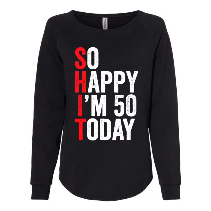 So Happy IM 50 Today Funny 50th Birthday Jokes 50 Birthday Womens California Wash Sweatshirt