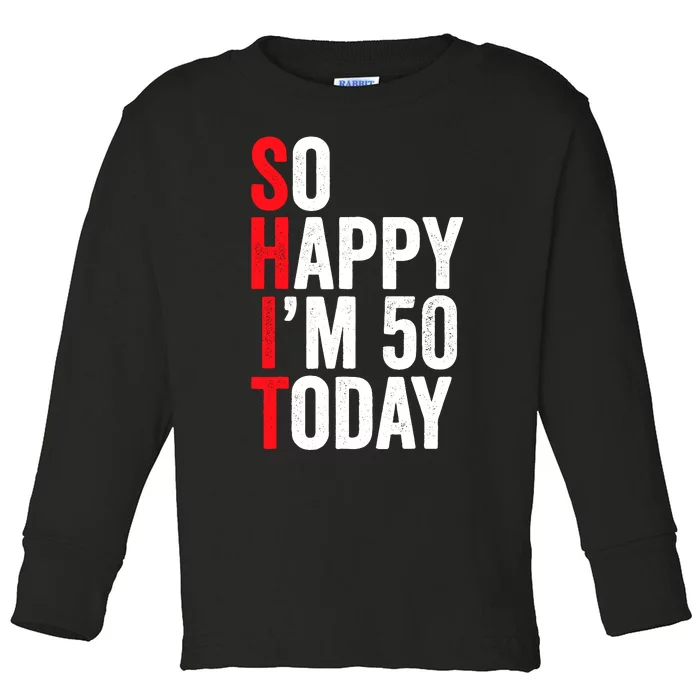 So Happy IM 50 Today Funny 50th Birthday Jokes 50 Birthday Toddler Long Sleeve Shirt