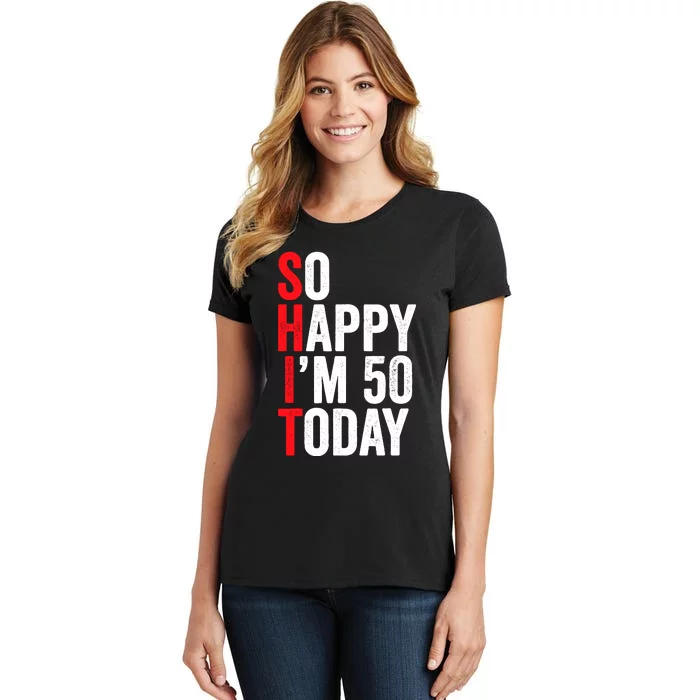 So Happy IM 50 Today Funny 50th Birthday Jokes 50 Birthday Women's T-Shirt