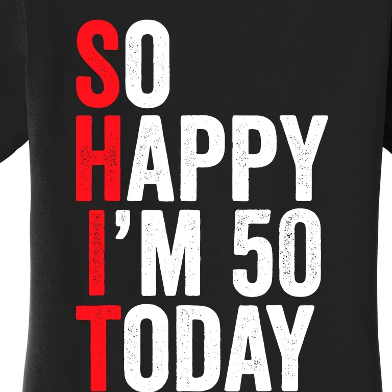 So Happy IM 50 Today Funny 50th Birthday Jokes 50 Birthday Women's T-Shirt