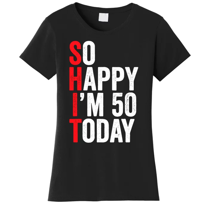 So Happy IM 50 Today Funny 50th Birthday Jokes 50 Birthday Women's T-Shirt