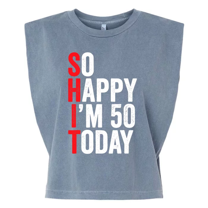 So Happy IM 50 Today Funny 50th Birthday Jokes 50 Birthday Garment-Dyed Women's Muscle Tee