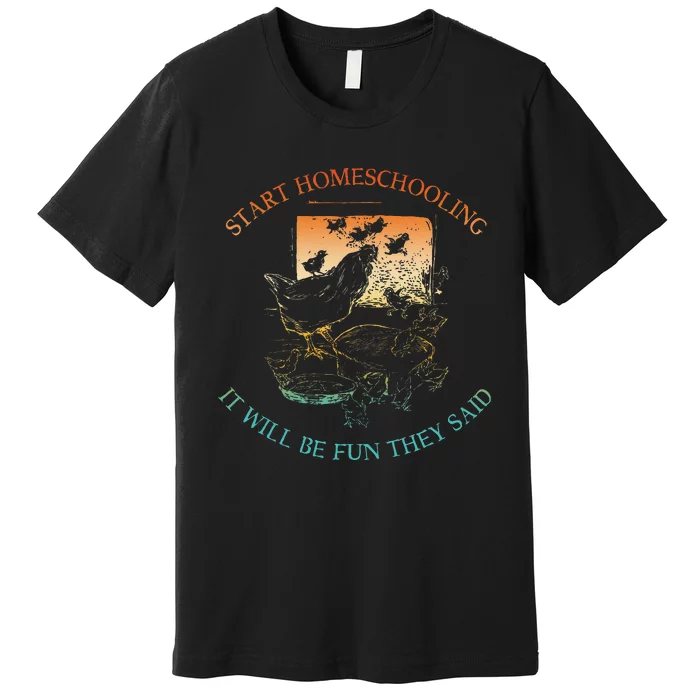 Start Homeschooling It Will Be Fun They Said Flow Vintage Premium T-Shirt