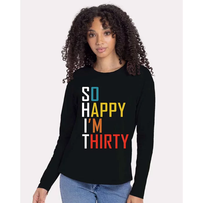 So Happy Im Thirty Gag 30 Year Old Funny 30th Birthday Gift Womens Cotton Relaxed Long Sleeve T-Shirt