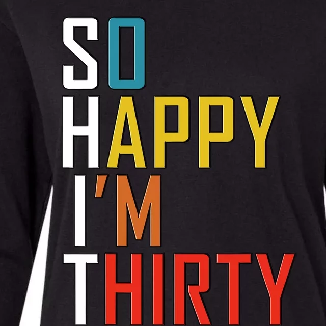 So Happy Im Thirty Gag 30 Year Old Funny 30th Birthday Gift Womens Cotton Relaxed Long Sleeve T-Shirt