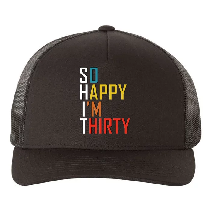 So Happy Im Thirty Gag 30 Year Old Funny 30th Birthday Gift Yupoong Adult 5-Panel Trucker Hat