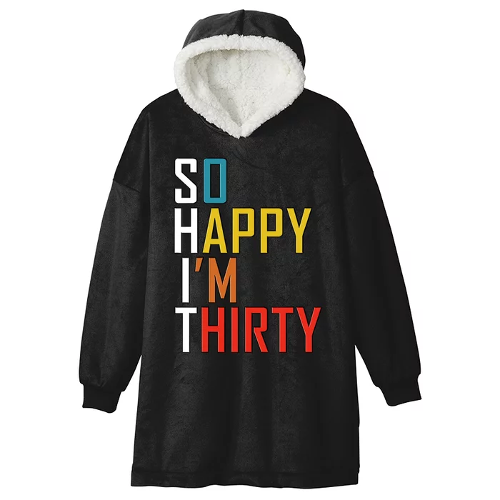 So Happy Im Thirty Gag 30 Year Old Funny 30th Birthday Gift Hooded Wearable Blanket