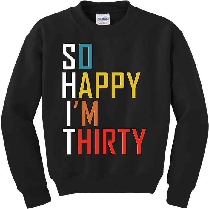 So Happy Im Thirty Gag 30 Year Old Funny 30th Birthday Gift Kids Sweatshirt