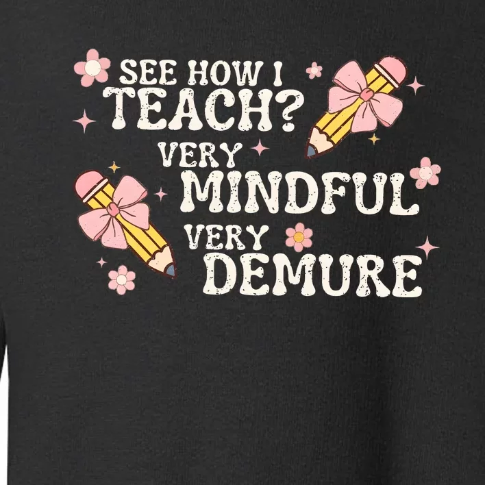 See How I Teach Very Mindful Very Demure Toddler Sweatshirt