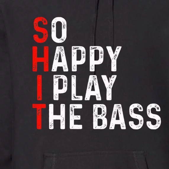 So Happy I Play The Bass Bassist Guitarist Musician Guitar Premium Hoodie